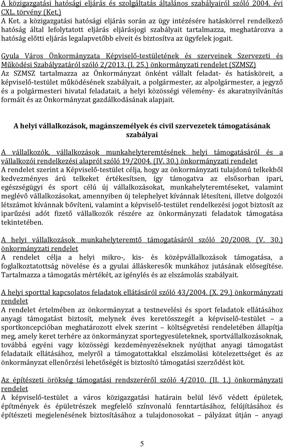 legalapvetőbb elveit és biztosítva az ügyfelek jogait. Gyula Város Önkormányzata Képviselő-testületének és szerveinek Szervezeti és Működési Szabályzatáról szóló 2/2013. (I. 25.