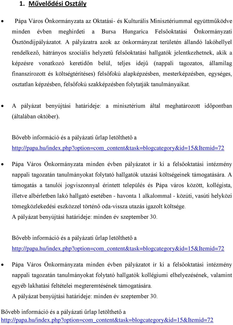 idejű (nappali tagozatos, államilag finanszírozott és költségtérítéses) felsőfokú alapképzésben, mesterképzésben, egységes, osztatlan képzésben, felsőfokú szakképzésben folytatják tanulmányaikat.