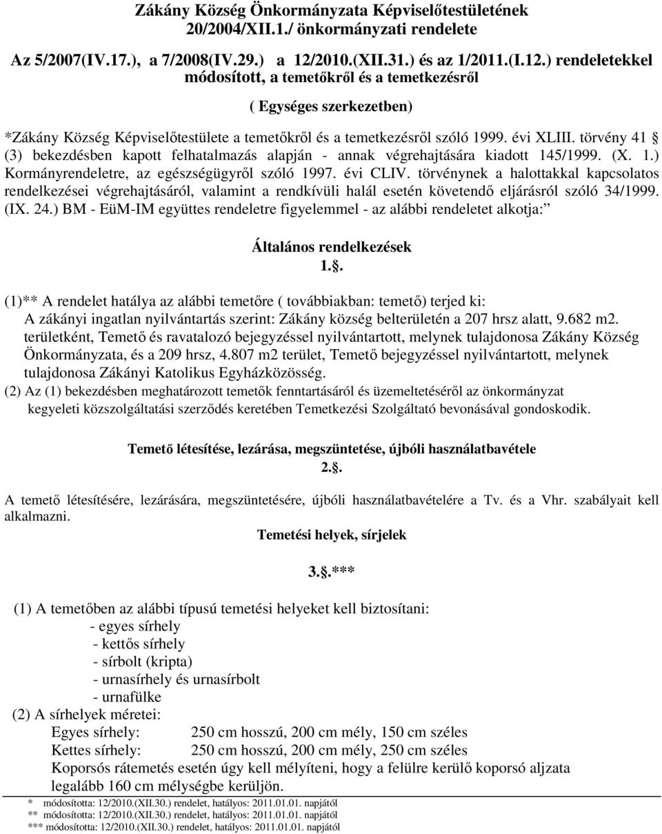 évi XLIII. törvény 41 (3) bekezdésben kapott felhatalmazás alapján - annak végrehajtására kiadott 145/1999. (X. 1.) Kormányrendeletre, az egészségügyről szóló 1997. évi CLIV.