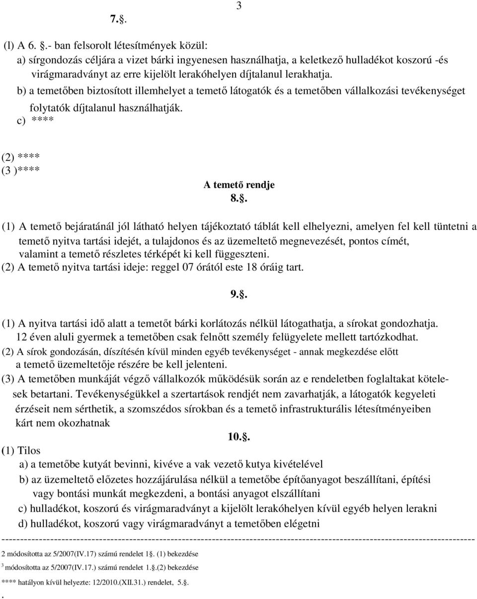 lerakhatja. b) a temetőben biztosított illemhelyet a temető látogatók és a temetőben vállalkozási tevékenységet folytatók díjtalanul használhatják. c) **** (2) **** (3 )**** A temető rendje 8.