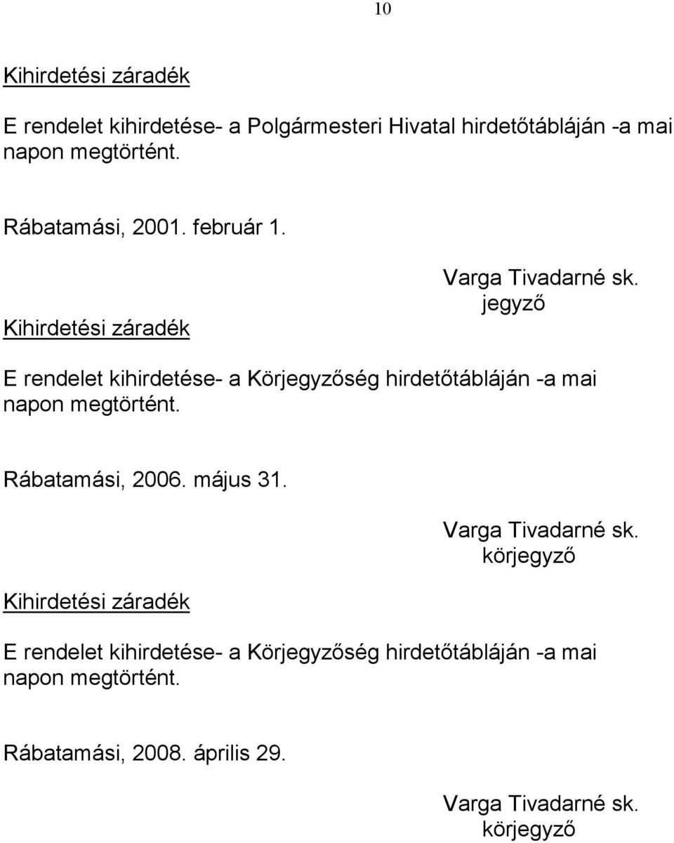 jegyzı E rendelet kihirdetése- a Körjegyzıség hirdetıtábláján -a mai napon megtörtént. Rábatamási, 2006. május 31.