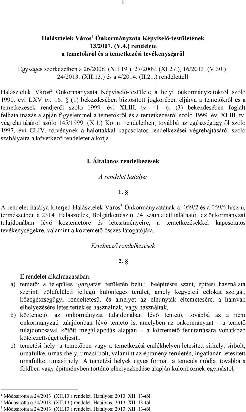 (1) bekezdésében biztosított jogkörében eljárva a temetőkről és a temetkezések rendjéről szóló 1999. évi XLIII. tv. 41.