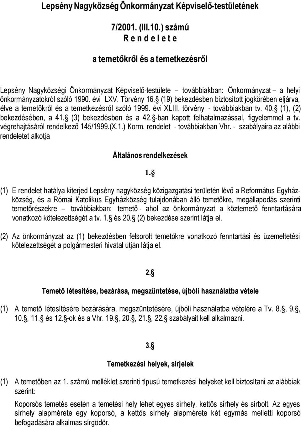 (19) bekezdésben biztosított jogkörében eljárva, élve a temetőkről és a temetkezésről szóló 1999. évi XLIII. törvény - továbbiakban tv. 40. (1), (2) bekezdésében, a 41. (3) bekezdésben és a 42.