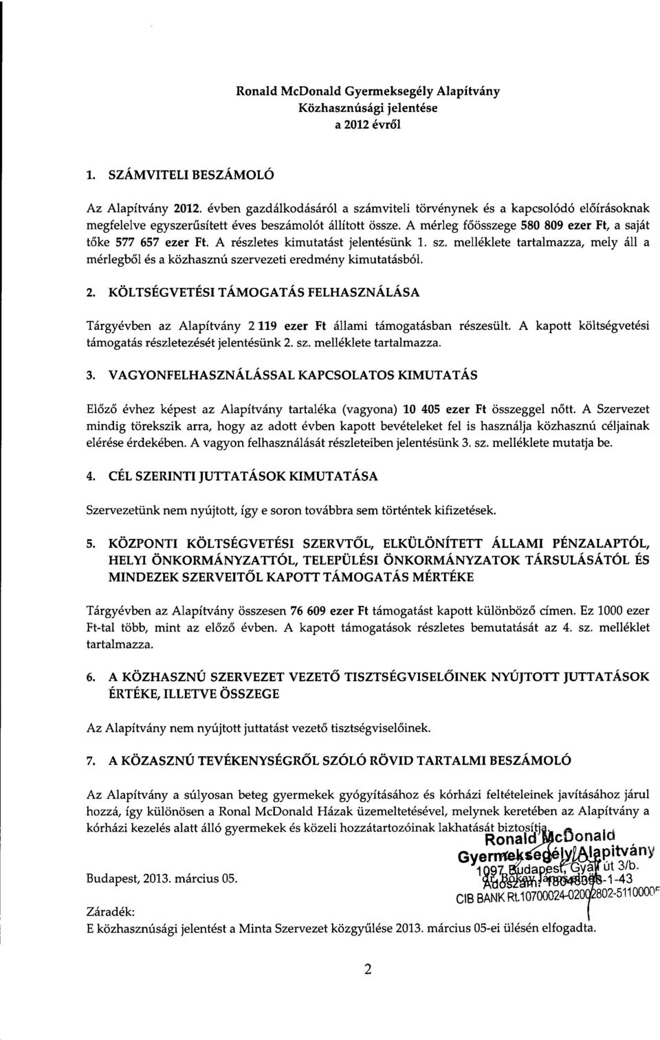 A reszletes kimutatast jelentesiink 1. sz. melieklete tartalmazza, mely all a merlegbol es a k6zhasznu szervezeti eredmeny kimutatasb6l. 2.