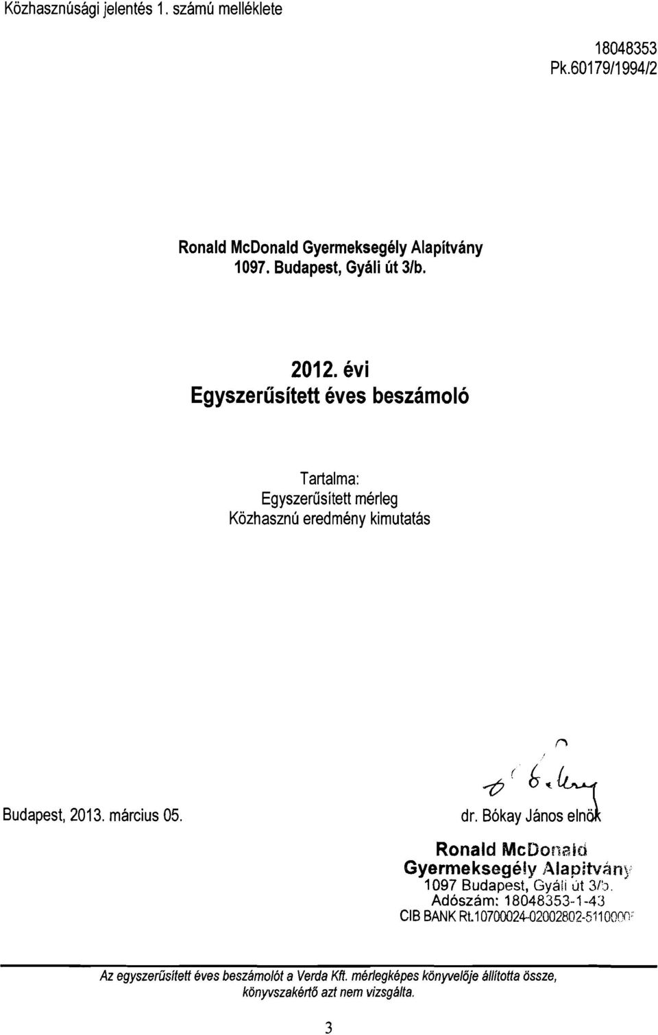 . ~ dr. B6kay Janos eln~ Ronald McDonald Gyermeksege!y Alapitvany 1097 Budapest, Gyaii ut 3/'). Ad6szam: 18048353-1-43 em BANK Rt.