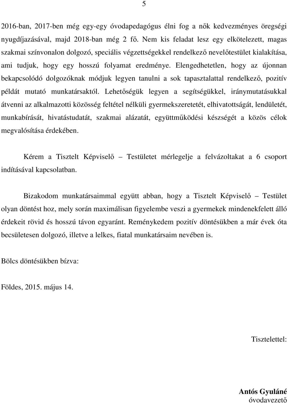 Elengedhetetlen, hogy az újonnan bekapcsolódó dolgozóknak módjuk legyen tanulni a sok tapasztalattal rendelkező, pozitív példát mutató munkatársaktól.