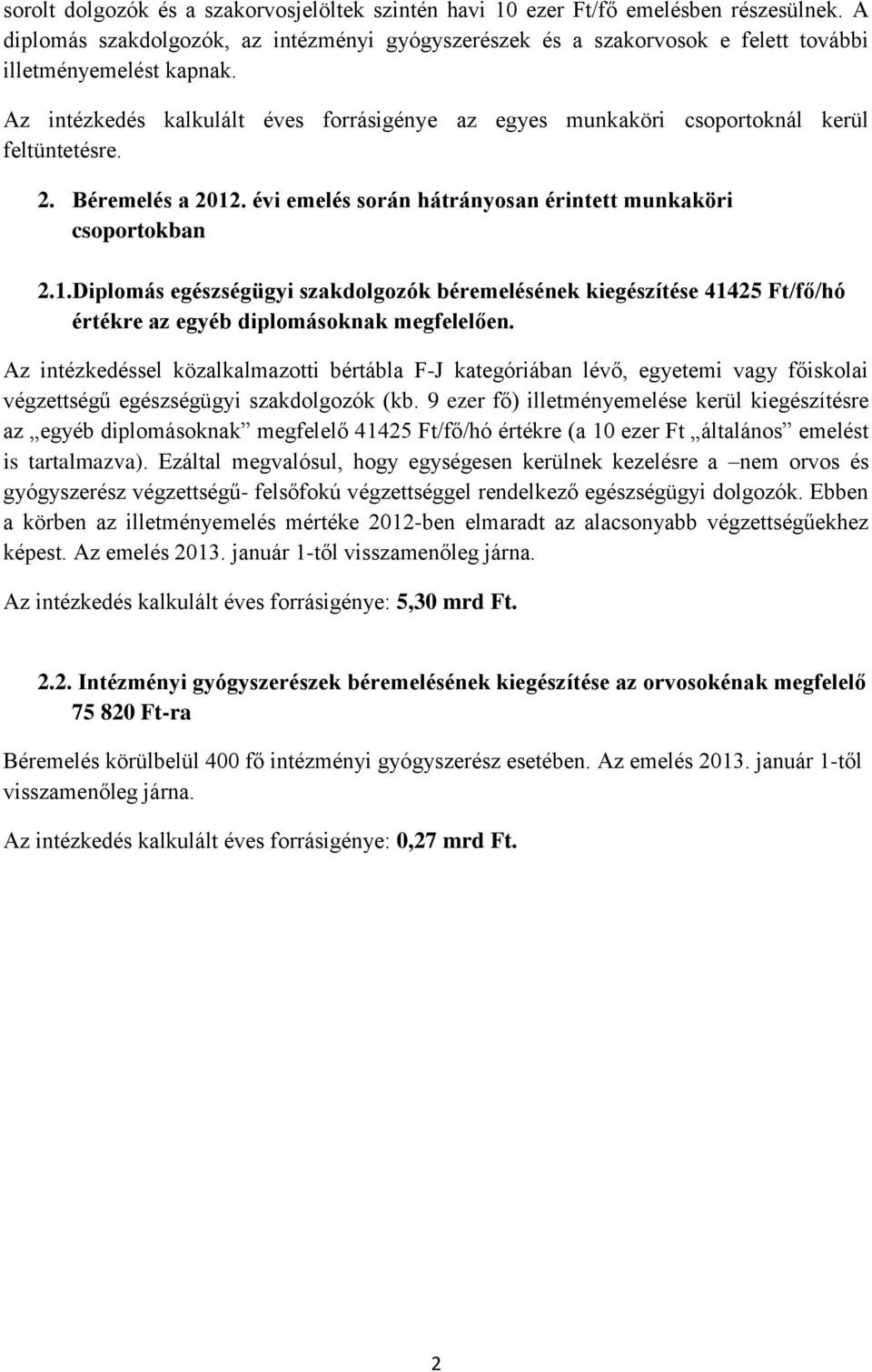 Az intézkedés kalkulált éves forrásigénye az egyes munkaköri csoportoknál kerül feltüntetésre. 2. Béremelés a 2012