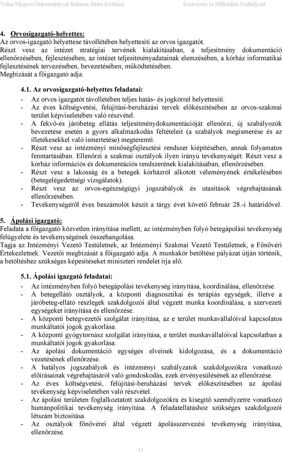 fejlesztésének tervezésében, bevezetésében, működtetésében. Megbízását a főigazgató adja. 4.1.