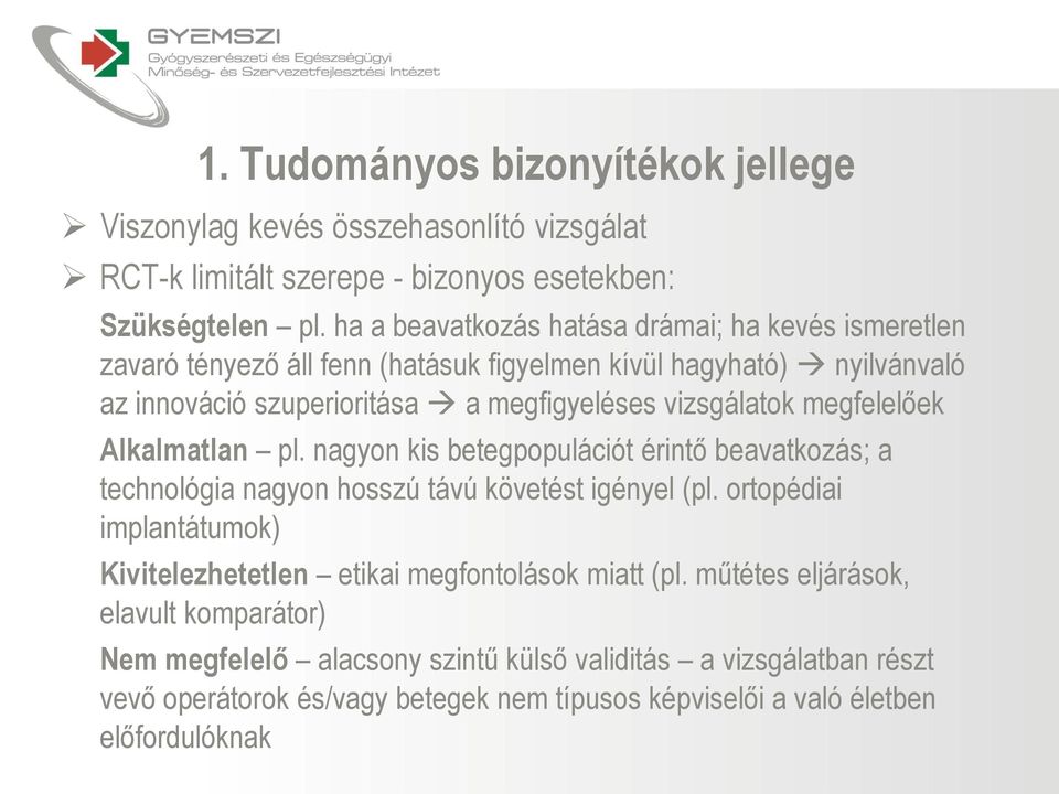 megfelelőek Alkalmatlan pl. nagyon kis betegpopulációt érintő beavatkozás; a technológia nagyon hosszú távú követést igényel (pl.