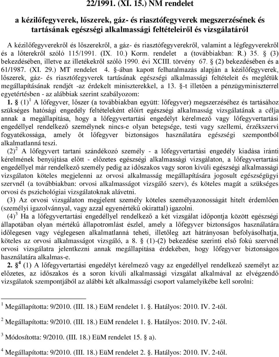 riasztófegyverekről, valamint a légfegyverekről és a lőterekről szóló 115/1991. (IX. 10.) Korm. rendelet a (továbbiakban: R.) 35. (3) bekezdésében, illetve az illetékekről szóló 1990. évi XCIII.