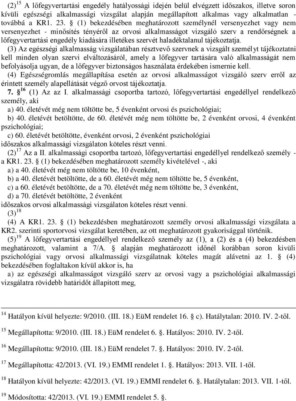 illetékes szervét haladéktalanul tájékoztatja.