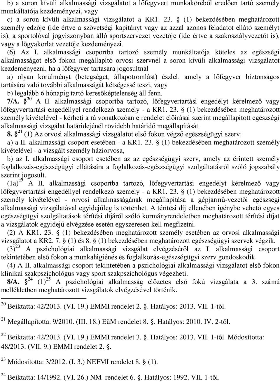 a szakosztályvezetőt is), vagy a lőgyakorlat vezetője kezdeményezi. (6) Az I.