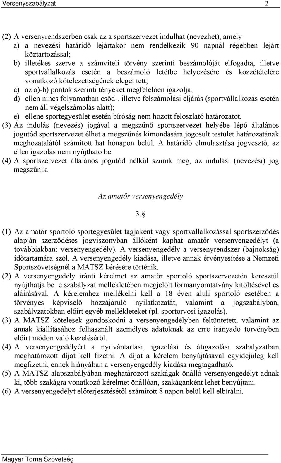 a)-b) pontok szerinti tényeket megfelelően igazolja, d) ellen nincs folyamatban csőd-.