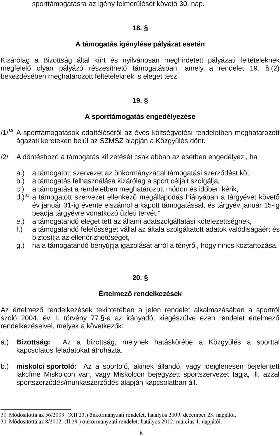 .(2) bekezdésében meghatározott feltételeknek is eleget tesz. 19.