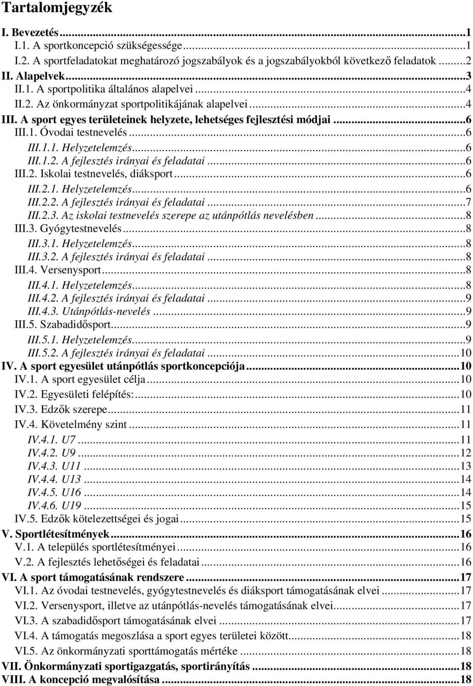 ..6 III.2. Iskolai testnevelés, diáksport...6 III.2.1. Helyzetelemzés...6 III.2.2. A fejlesztés irányai és feladatai...7 III.2.3. Az iskolai testnevelés szerepe az utánpótlás nevelésben...8 III.3. Gyógytestnevelés.