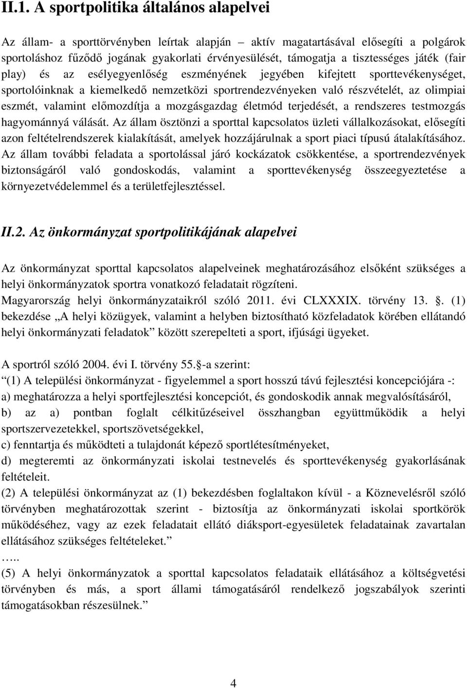 eszmét, valamint előmozdítja a mozgásgazdag életmód terjedését, a rendszeres testmozgás hagyománnyá válását.