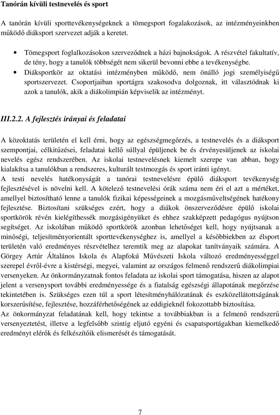 Diáksportkör az oktatási intézményben működő, nem önálló jogi személyiségű sportszervezet.