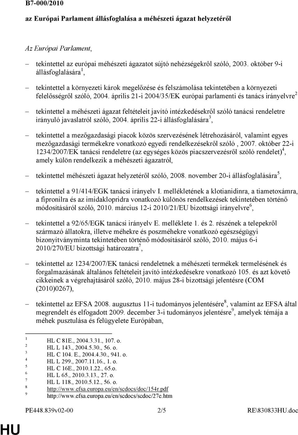 április 21-i 2004/35/EK európai parlamenti és tanács irányelvre 2 tekintettel a méhészeti ágazat feltételeit javító intézkedésekről szóló tanácsi rendeletre irányuló javaslatról szóló, 2004.