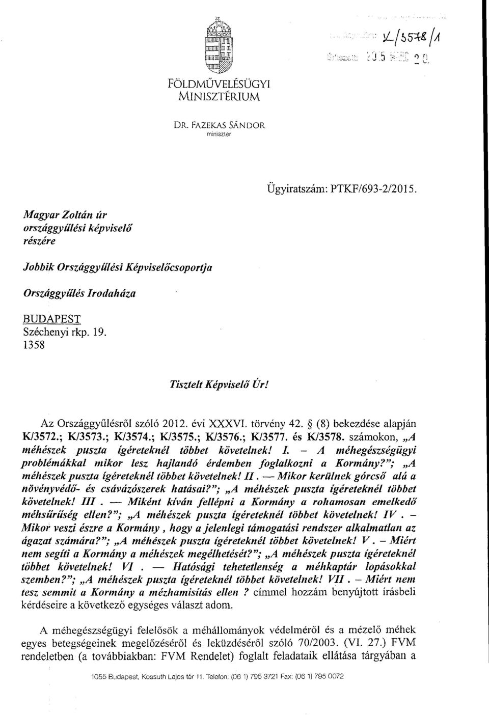 Az Országgy űlésről szóló 2012. évi XXXVI. törvény 42. (8) bekezdése alapján K/3572., 1(/3573. ; K13574. ; K/3575.; K13576., K/3577. és K/3578.