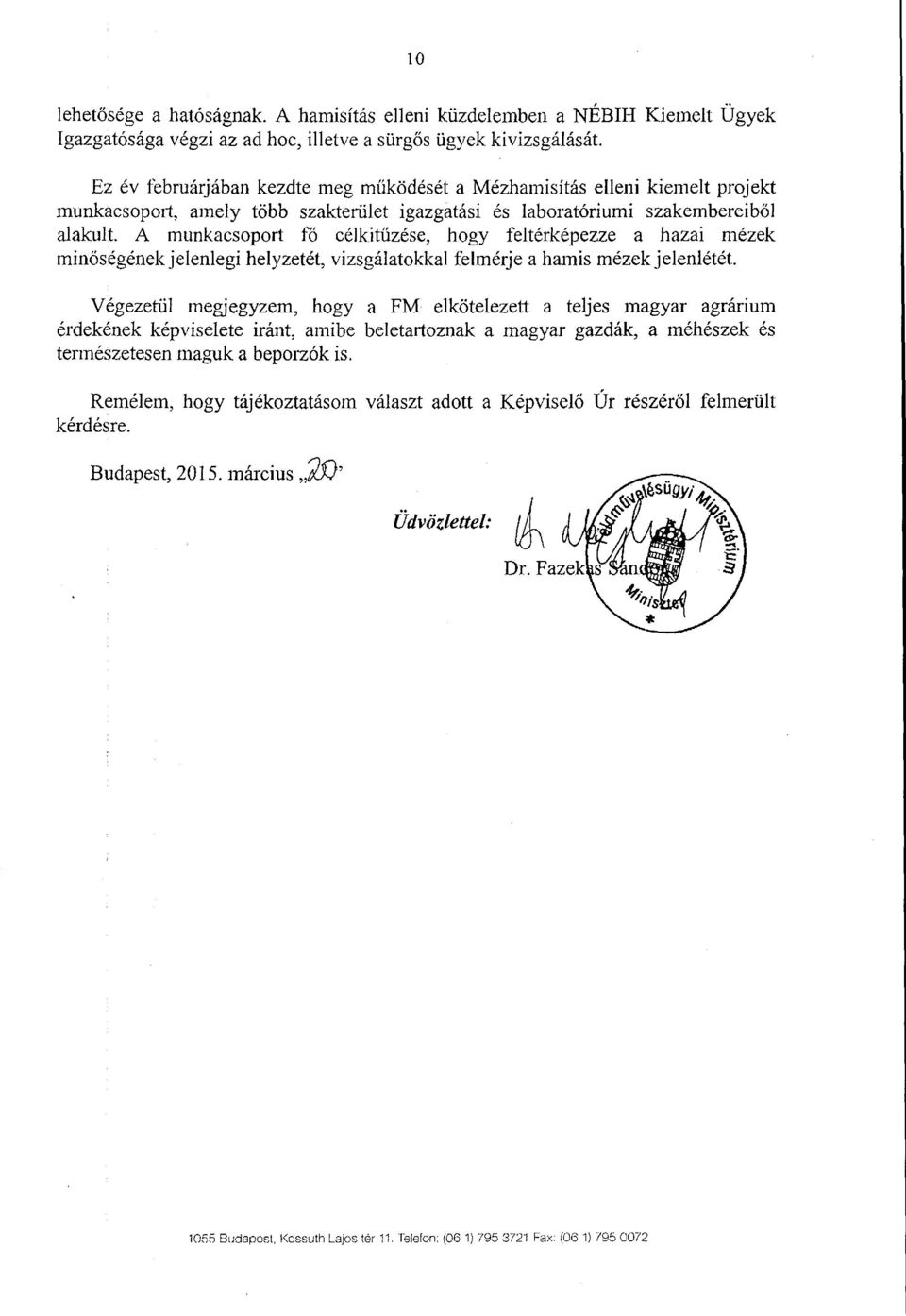 A munkacsoport fő célkitűzése, hogy feltérképezze a hazai méze k minőségének jelenlegi helyzetét, vizsgálatokkal felmérje a hamis mézek jelenlétét.