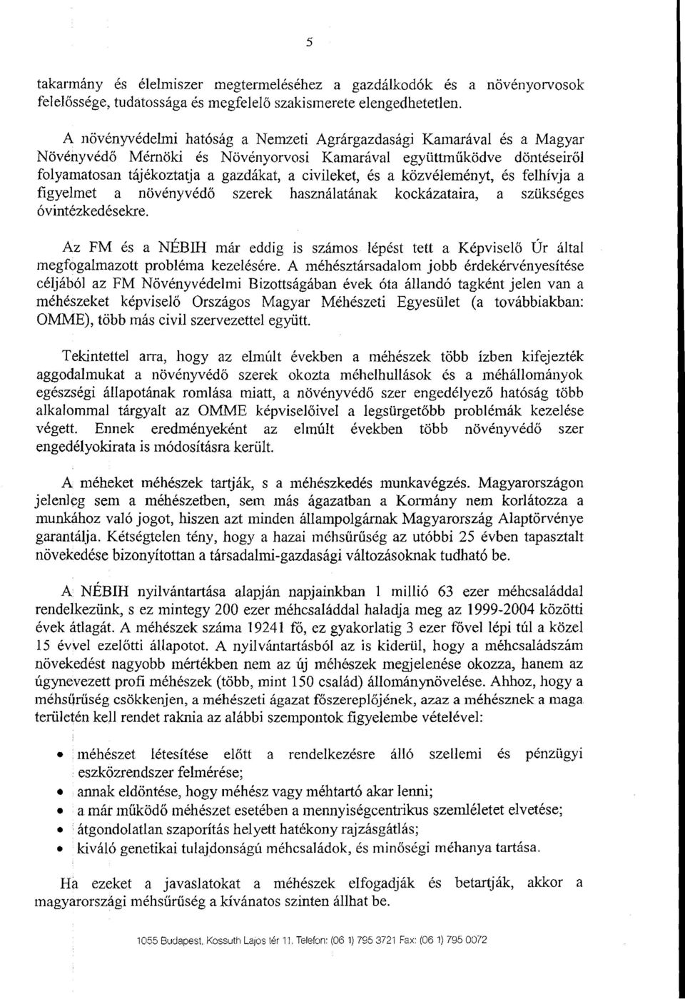 a közvéleményt, és felhívja a figyelmet a növényvédő szerek használatának kockázataira, a szüksége s óvintézkedésekre.
