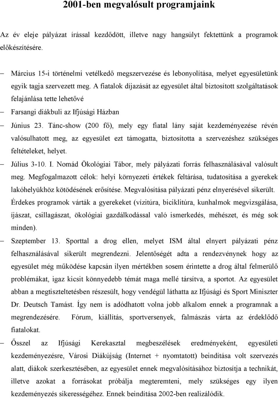 A fiatalok díjazását az egyesület által biztosított szolgáltatások felajánlása tette lehetővé Farsangi diákbuli az Ifjúsági Házban Június 23.