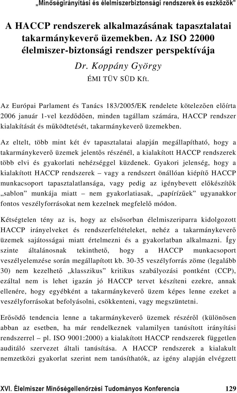 Az eltelt, több mint két év tapasztalatai alapján megállapítható, hogy a takarmánykeverő üzemek jelentős részénél, a kialakított HACCP rendszerek több elvi és gyakorlati nehézséggel küzdenek.