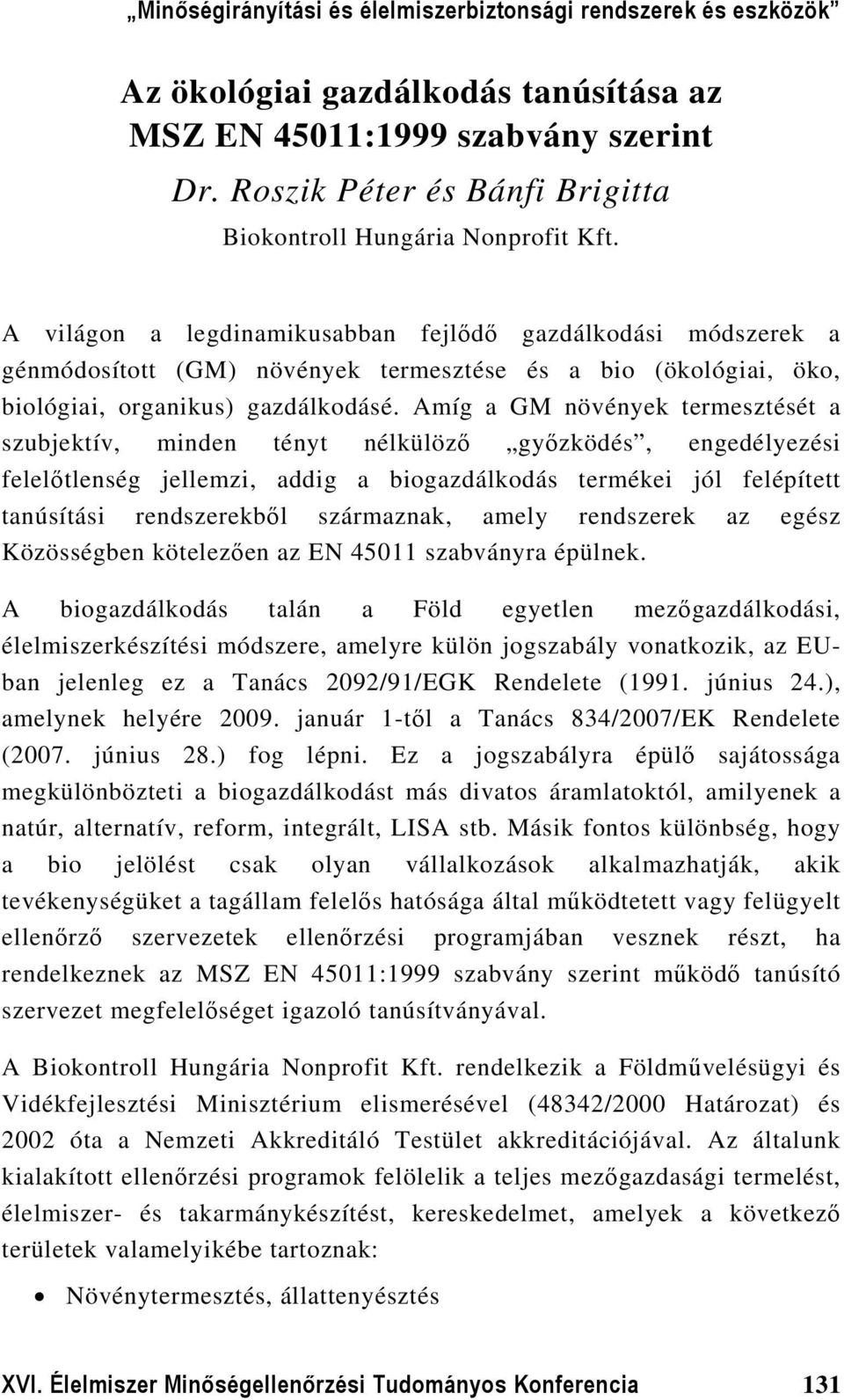 Amíg a GM növények termesztését a szubjektív, minden tényt nélkülöző győzködés, engedélyezési felelőtlenség jellemzi, addig a biogazdálkodás termékei jól felépített tanúsítási rendszerekből