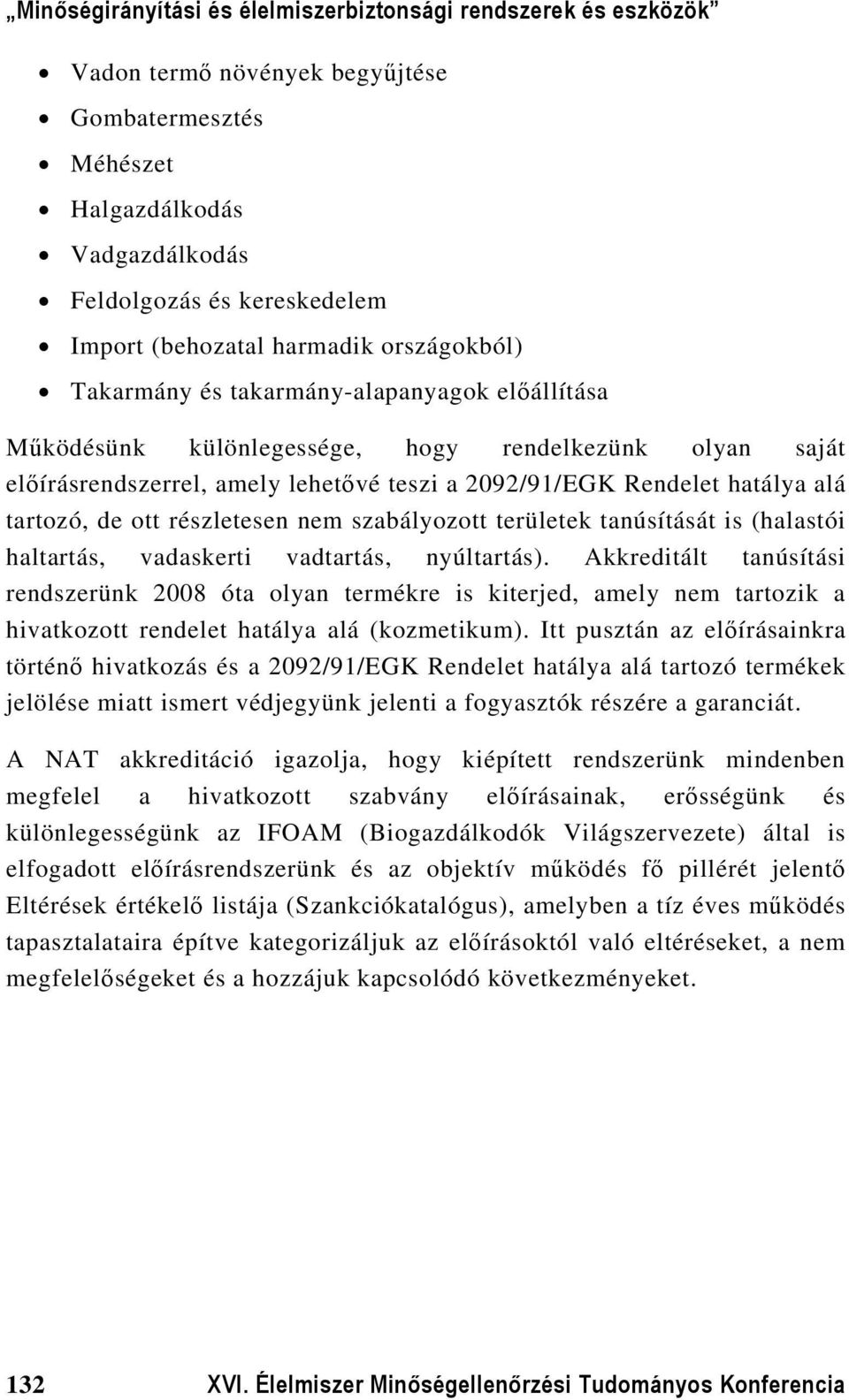 tanúsítását is (halastói haltartás, vadaskerti vadtartás, nyúltartás).
