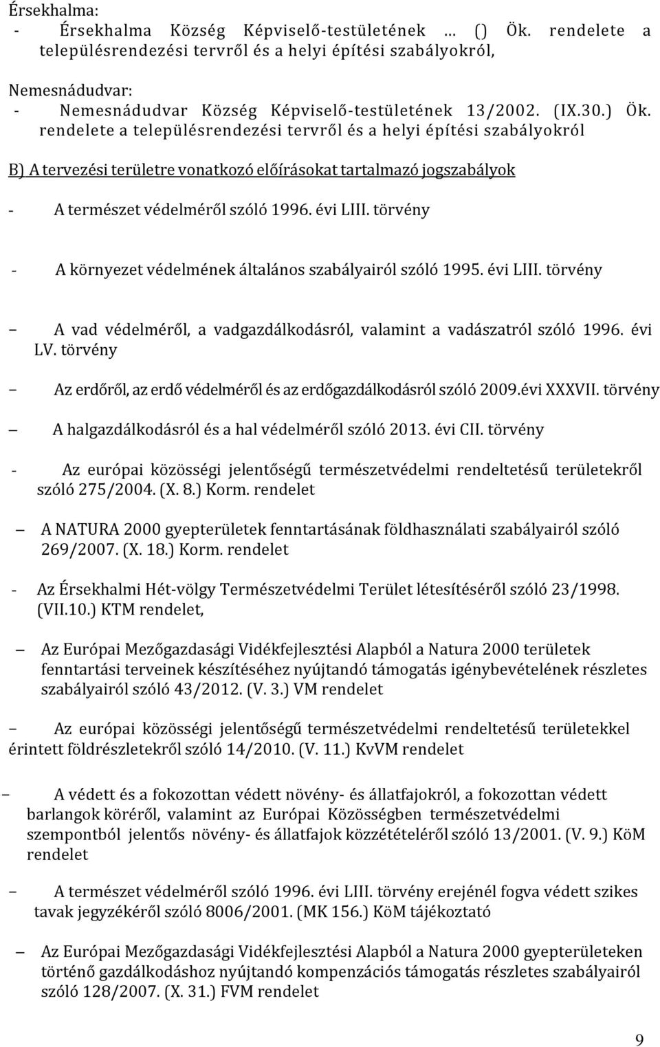 rendelete a településrendezési tervről és a helyi építési szabályokról B) A tervezési területre vonatkozó előírásokat tartalmazó jogszabályok - A természet védelméről szóló 1996. évi LIII.