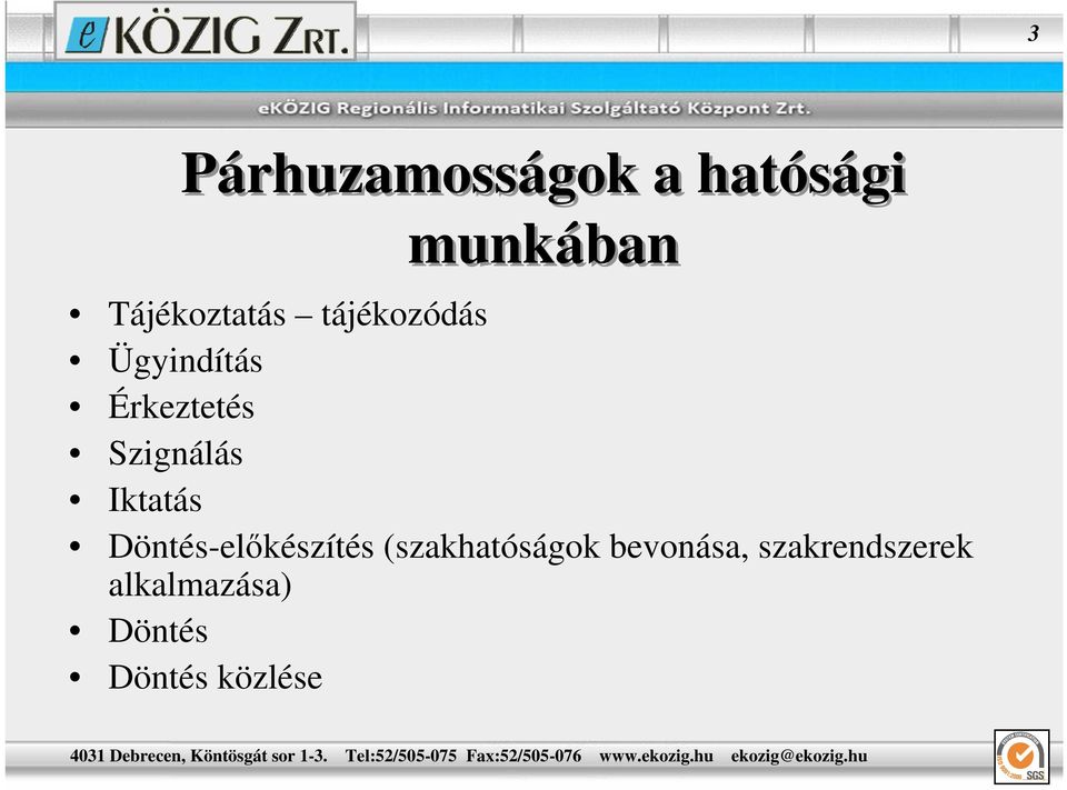 Szignálás Iktatás Döntés-elıkészítés