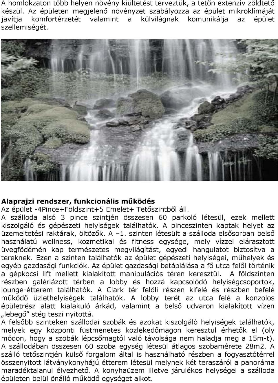 Alaprajzi rendszer, funkcionális működés Az épület -4Pince+Földszint+5 Emelet+ Tetőszintből áll.