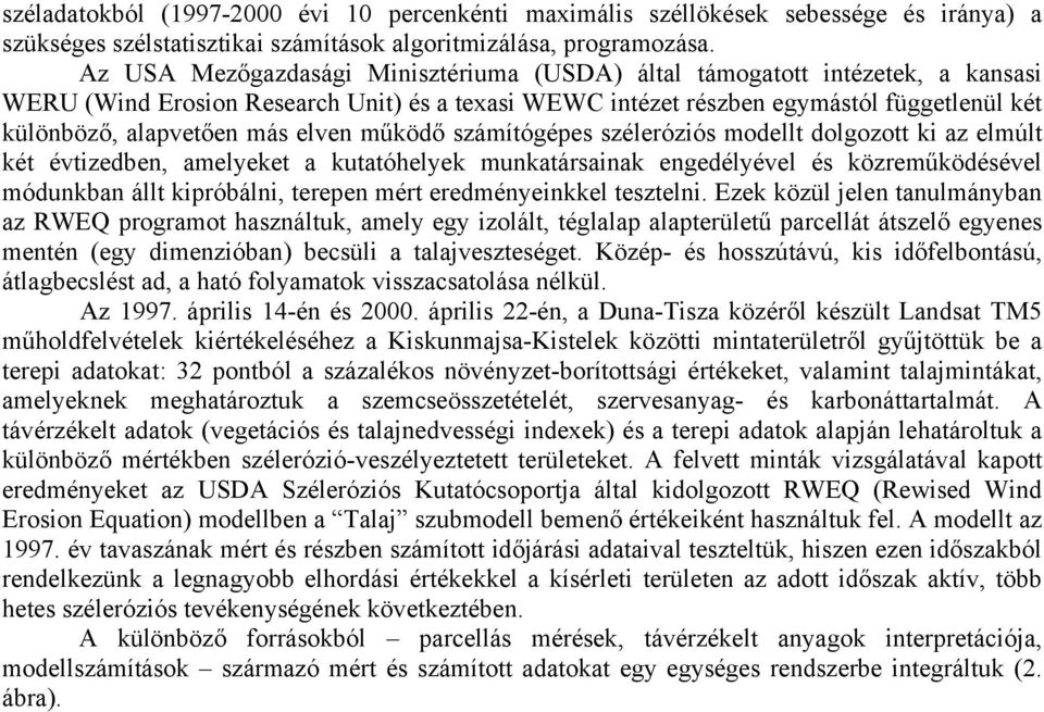 elven működő számítógépes széleróziós modellt dolgozott ki az elmúlt két évtizedben, amelyeket a kutatóhelyek munkatársainak engedélyével és közreműködésével módunkban állt kipróbálni, terepen mért
