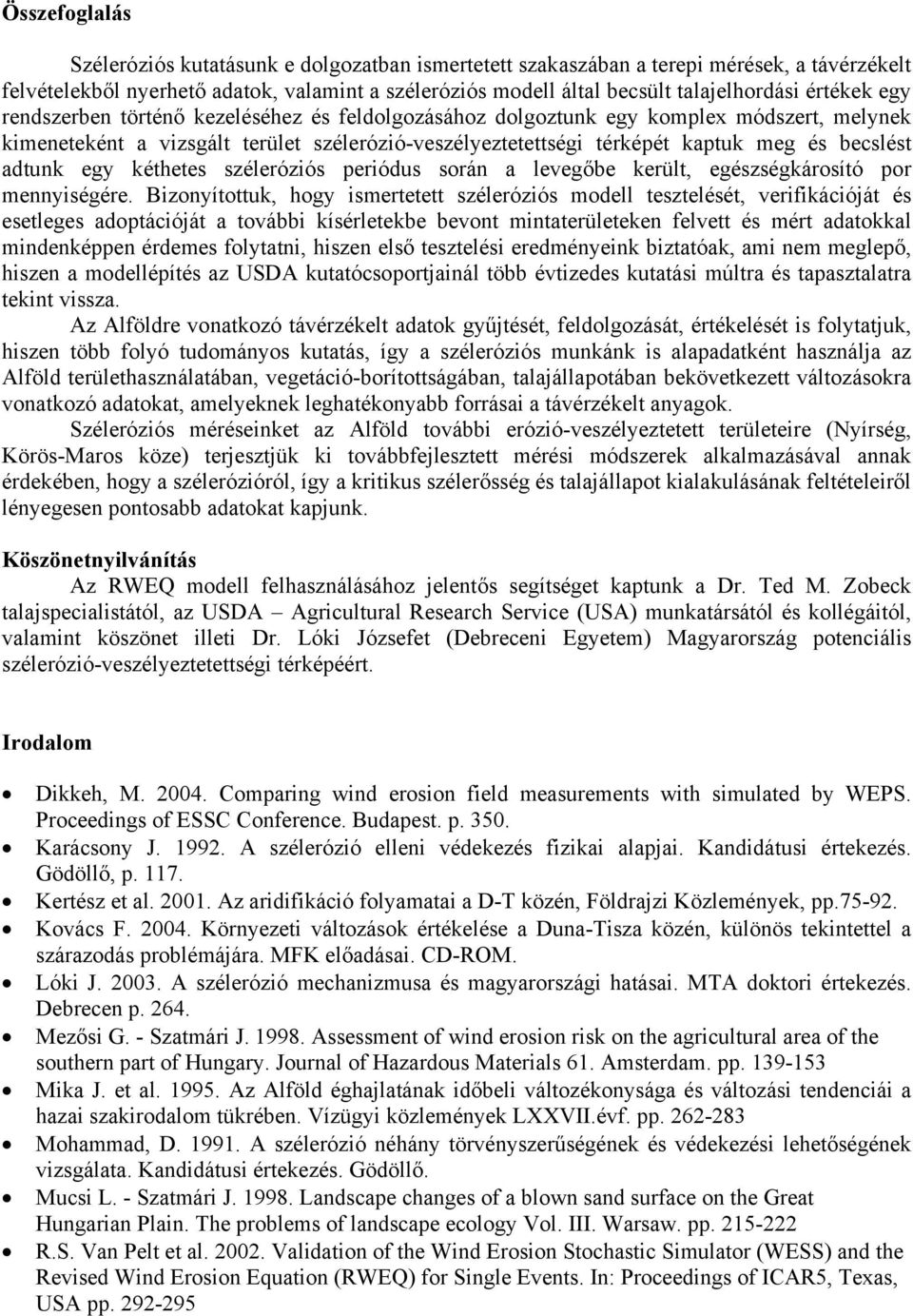 adtunk egy kéthetes széleróziós periódus során a levegőbe került, egészségkárosító por mennyiségére.