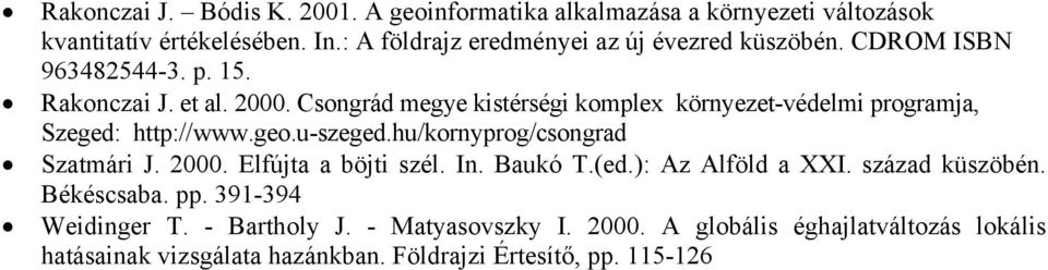 Csongrád megye kistérségi komplex környezet-védelmi programja, Szeged: http://www.geo.u-szeged.hu/kornyprog/csongrad Szatmári J. 2000.