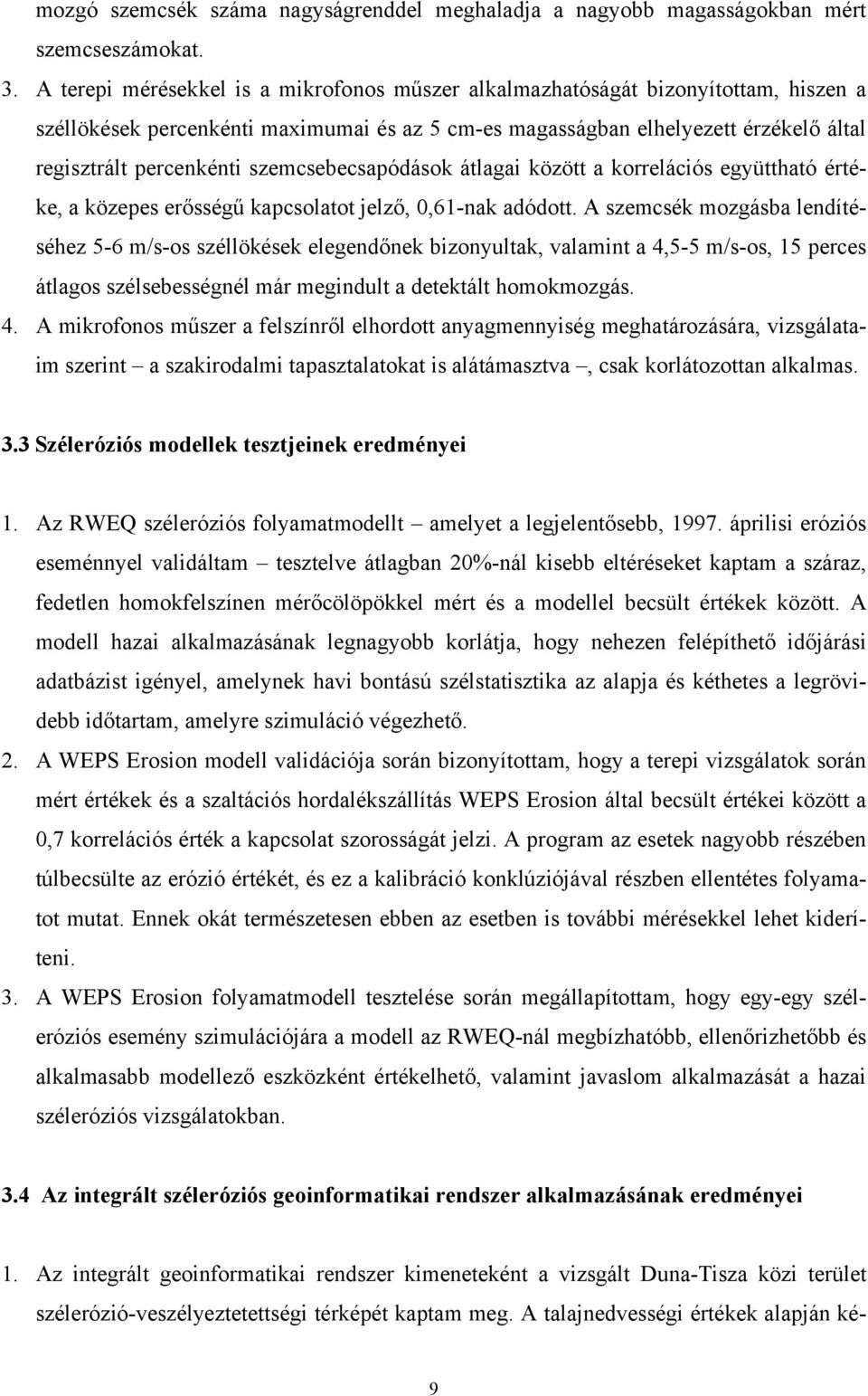 szemcsebecsapódások átlagai között a korrelációs együttható értéke, a közepes erősségű kapcsolatot jelző, 0,61-nak adódott.