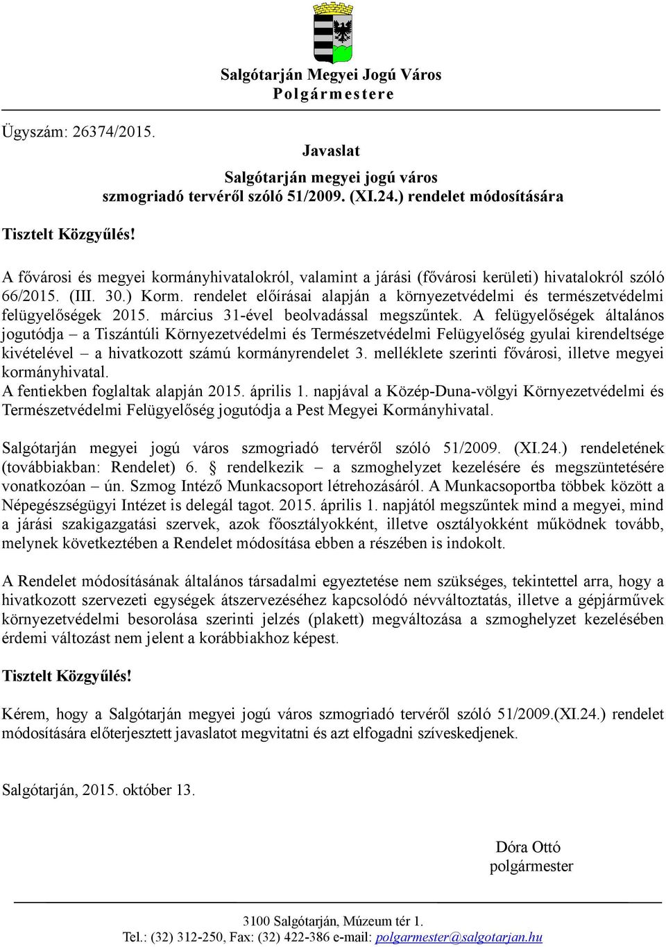 rendelet előírásai alapján a környezetvédelmi és természetvédelmi felügyelőségek 2015. március 31-ével beolvadással megszűntek.