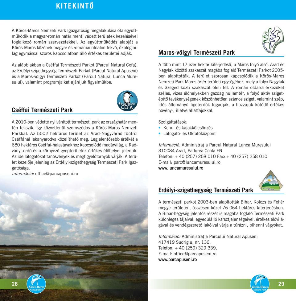 Az alábbiakban a Cséffai Természeti Parkot (Parcul Natural Cefa), az Erdélyi-szigethegység Természeti Parkot (Parcul Natural Apuseni) és a Maros-völgyi Természeti Parkot (Parcul Natural Lunca