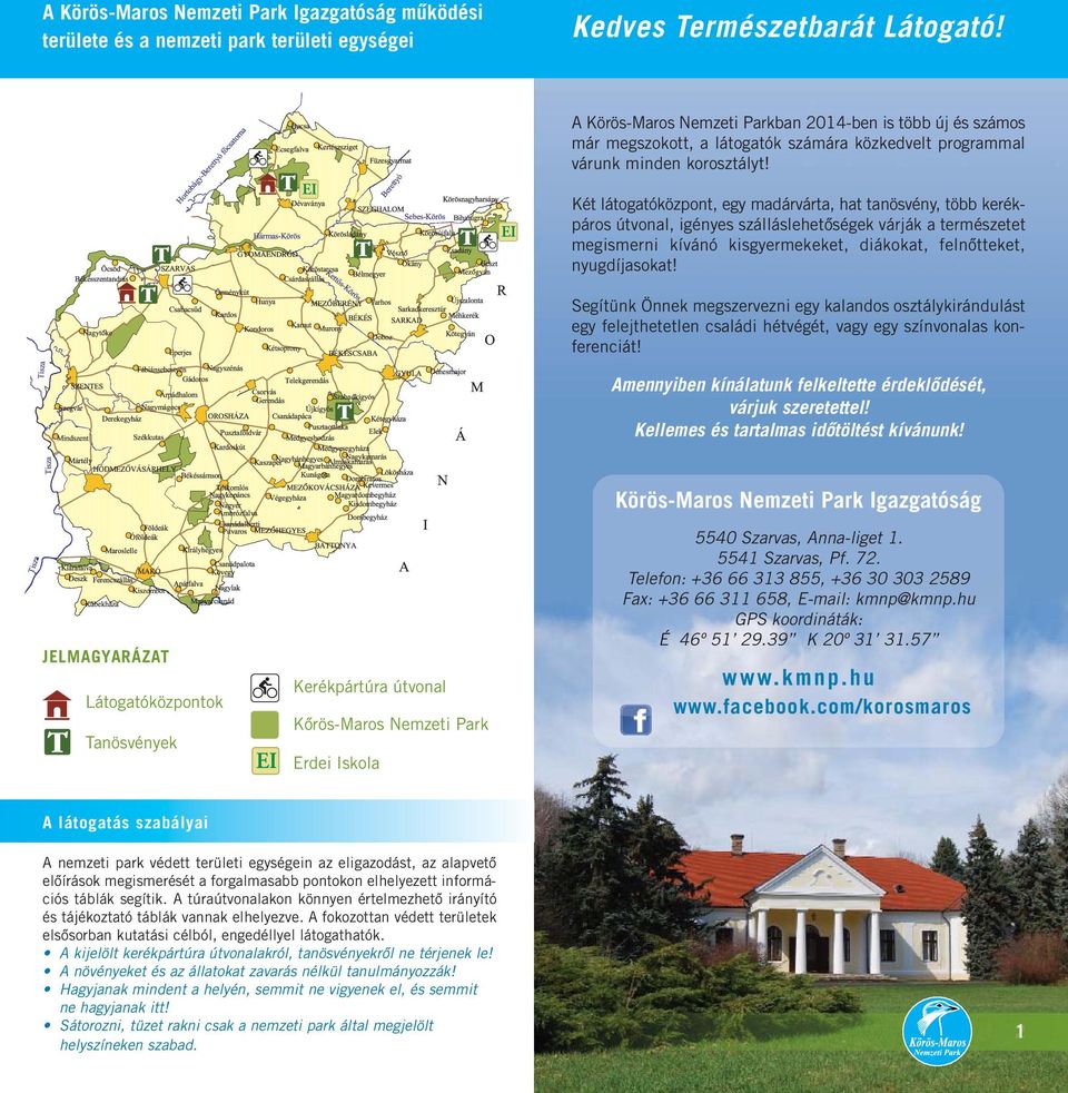 Két látogatóközpont, egy madárvárta, hat tanösvény, több kerékpáros útvonal, igényes szálláslehetőségek várják a természetet megismerni kívánó kisgyermekeket, diákokat, felnőtteket, nyugdíjasokat!