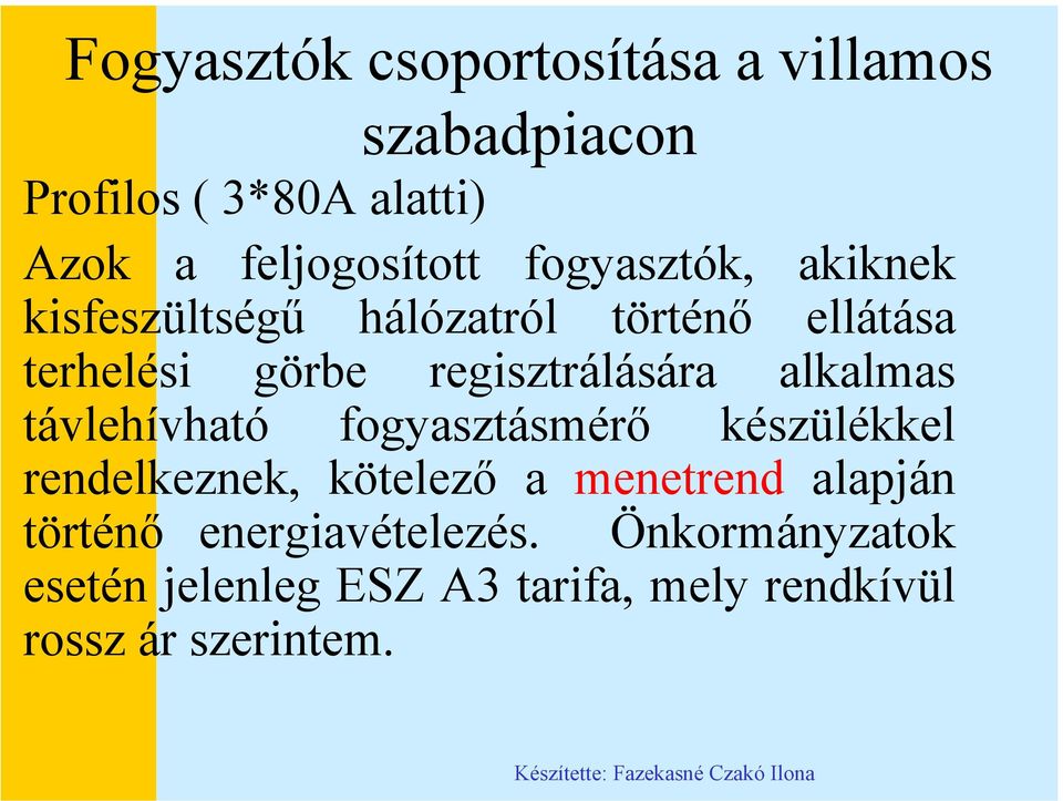alkalmas távlehívható fogyasztásmérő készülékkel rendelkeznek, kötelező a menetrend alapján történő