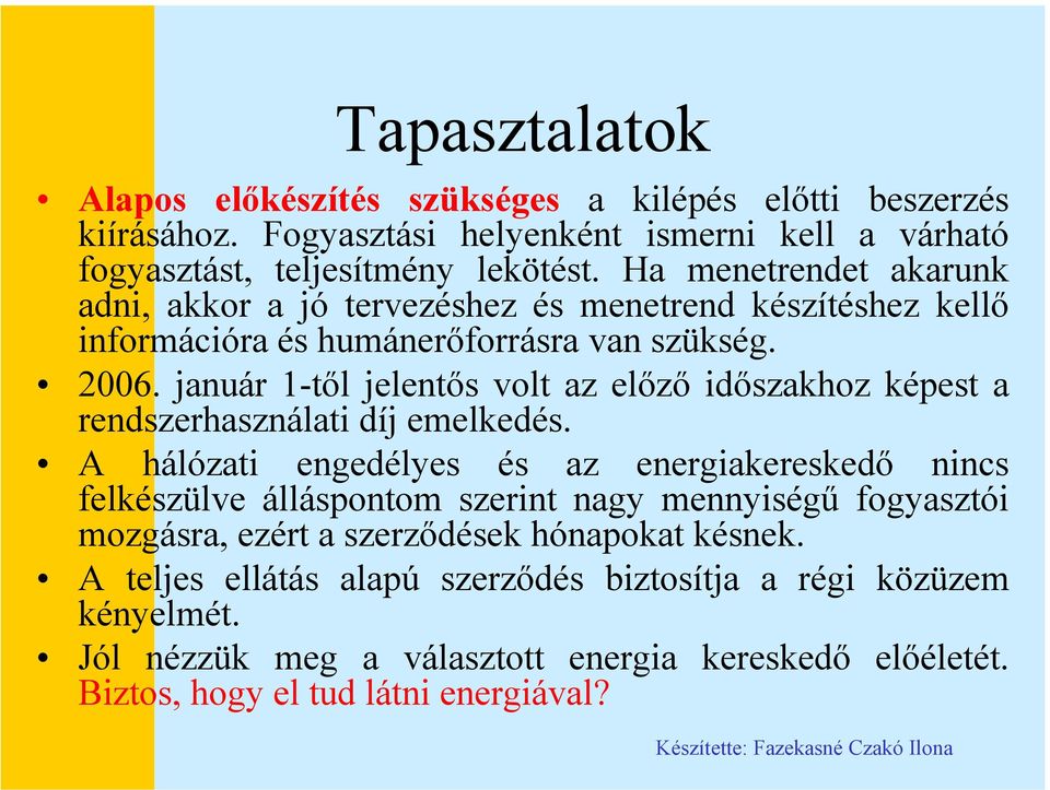 január -től jelentős volt az előző időszakhoz képest a rendszerhasználati díj emelkedés.