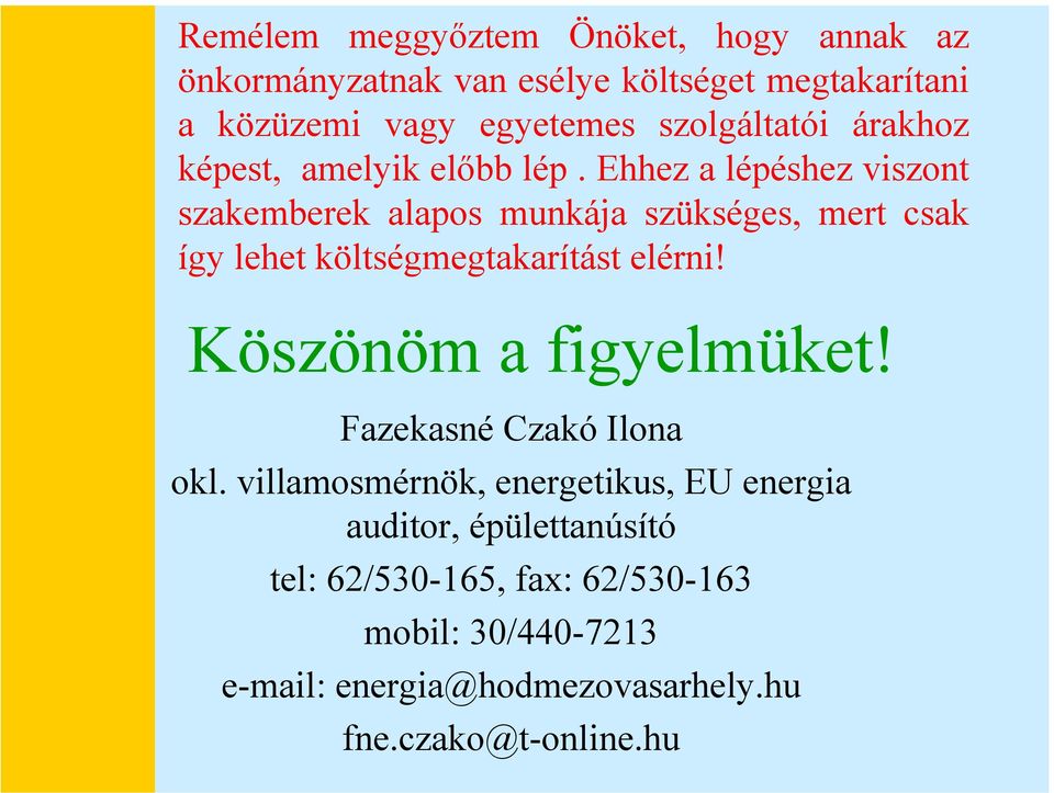 Ehhez a lépéshez viszont szakemberek alapos munkája szükséges, mert csak így lehet költségmegtakarítást elérni!