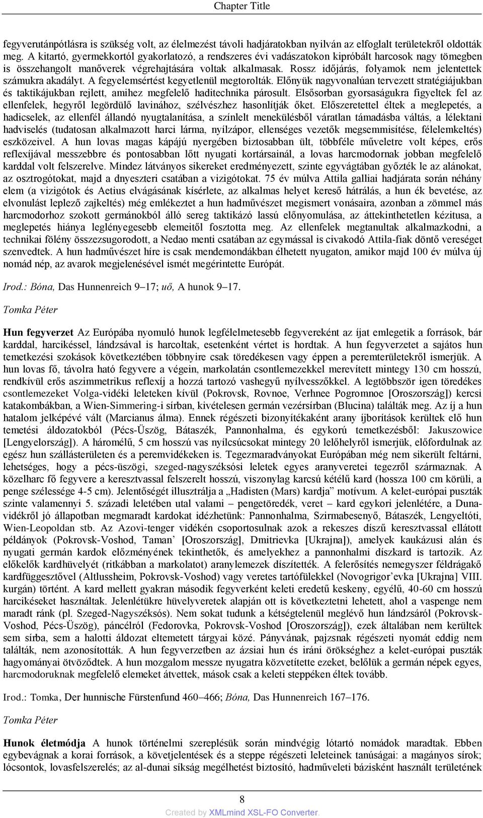 Rossz időjárás, folyamok nem jelentettek számukra akadályt. A fegyelemsértést kegyetlenül megtorolták.