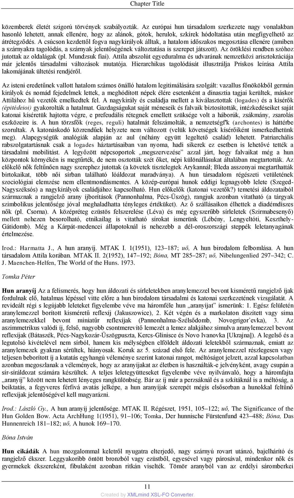A csúcson kezdettől fogva nagykirályok álltak, a hatalom időszakos megosztása ellenére (amiben a szárnyakra tagolódás, a szárnyak jelentőségének változtatása is szerepet játszott).