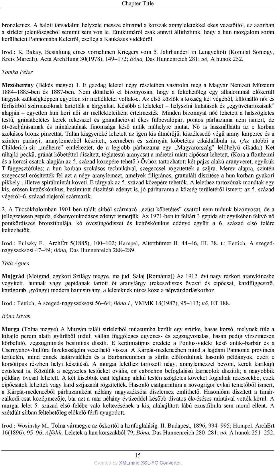 Jahrhundert in Lengyeltóti (Komitat Somogy, Kreis Marcali). Acta ArchHung 30(1978), 149 172; Bóna, Das Hunnenreich 281; uő, A hunok 252. Tomka Péter Mezőberény (Békés megye) 1.