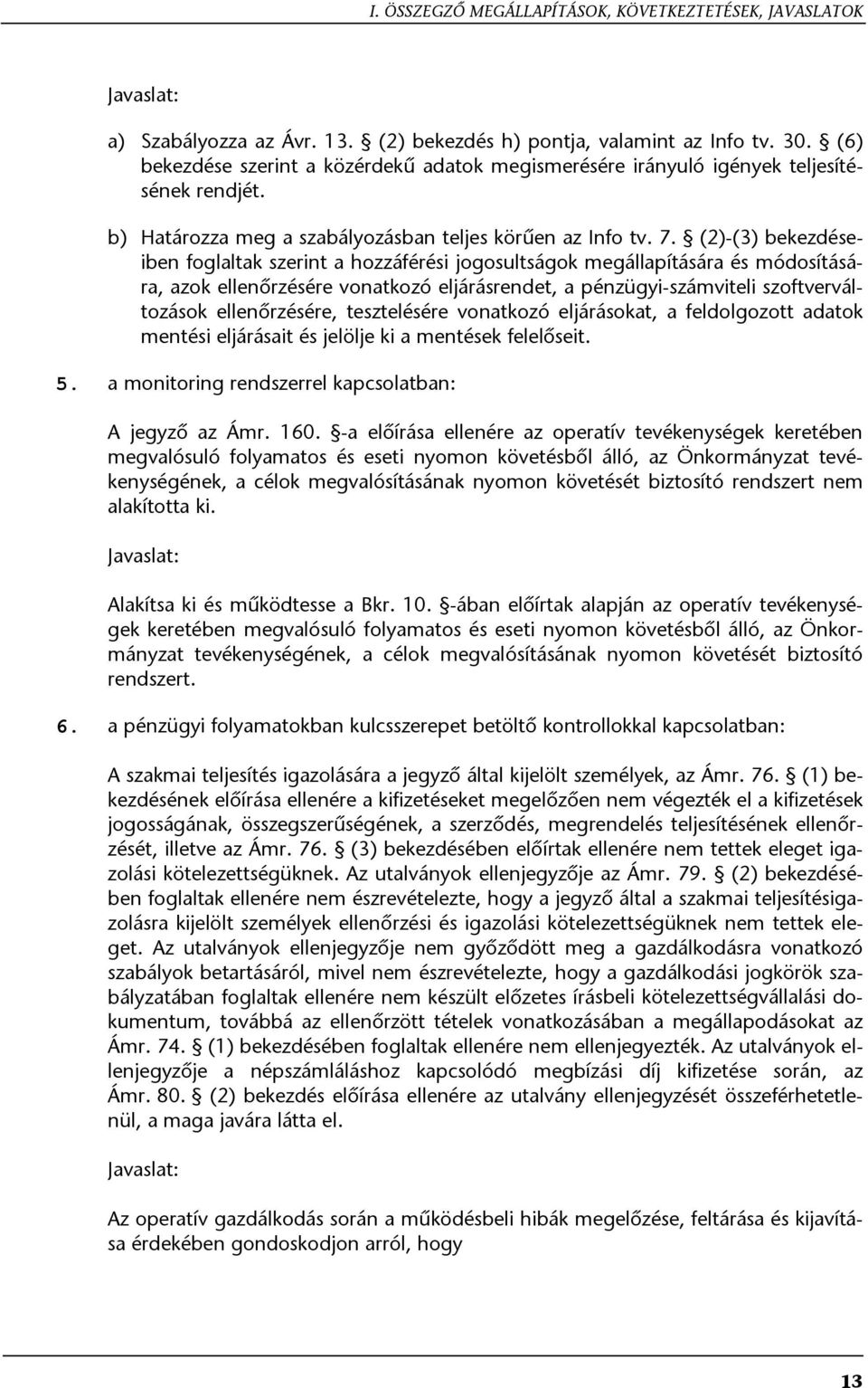 (2)-(3) bekezdéseiben foglaltak szerint a hozzáférési jogosultságok megállapítására és módosítására, azok ellenőrzésére vonatkozó eljárásrendet, a pénzügyi-számviteli szoftverváltozások