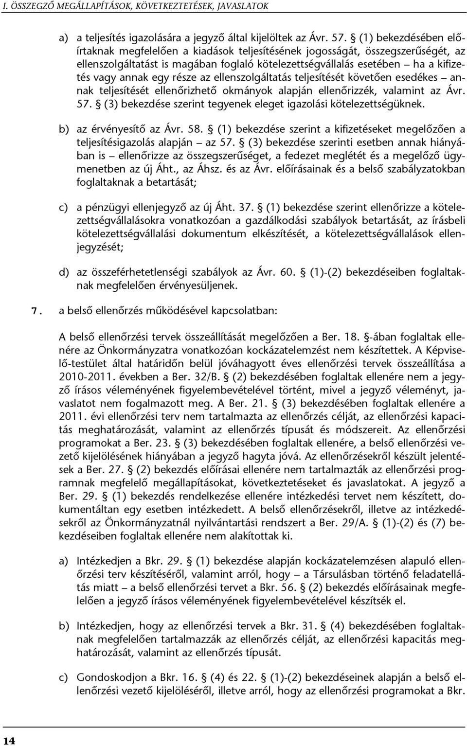 része az ellenszolgáltatás teljesítését követően esedékes annak teljesítését ellenőrizhető okmányok alapján ellenőrizzék, valamint az Ávr. 57.