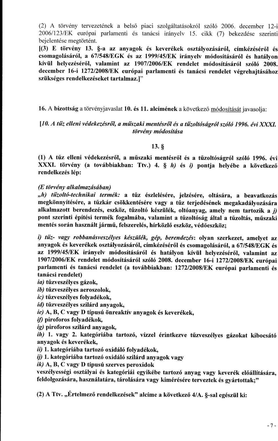 -a az anyagok és keverékek osztályozásáról, címkézésér ől és csomagolásáról, a 67/548/EGK és az 1999/45/EK irányelv módosításáról és hatályo n kívül helyezéséről, valamint az 1907/2006/EK rendelet