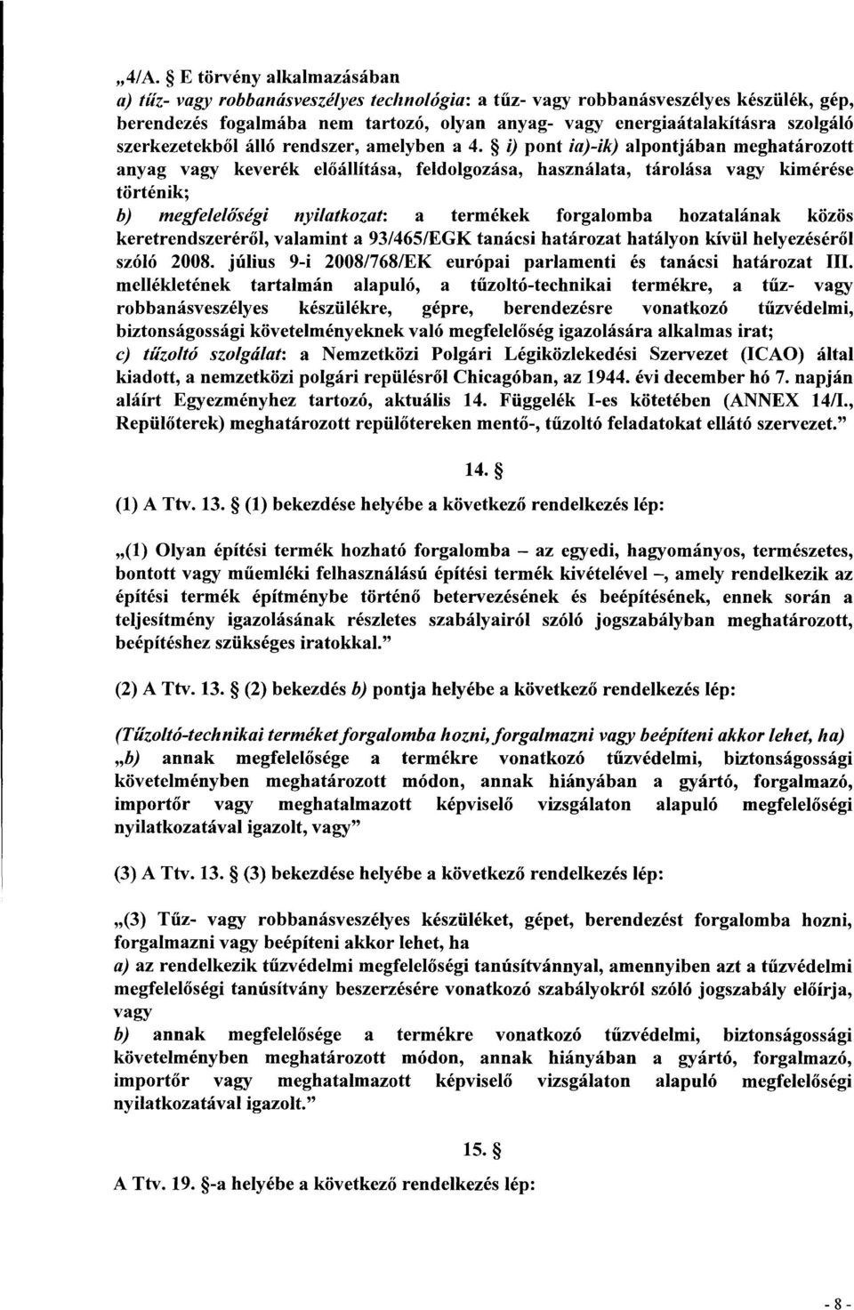 i) pont ia)-ik) alpontjában meghatározot t anyag vagy keverék el őállítása, feldolgozása, használata, tárolása vagy kimérés e történik ; b) megfelelőségi nyilatkozat : a termékek forgalomba