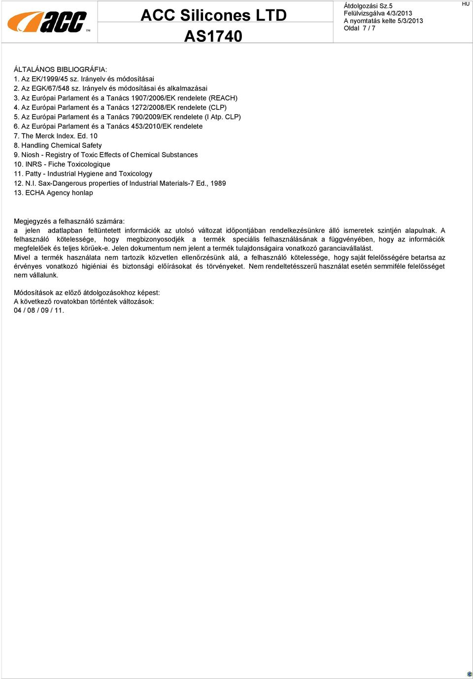 CLP) 6. Az Európai Parlament és a Tanács 453/2010/EK rendelete 7. The Merck Index. Ed. 10 8. Handling Chemical Safety 9. Niosh - Registry of Toxic Effects of Chemical Substances 10.